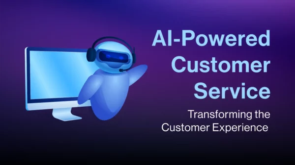 AI-Powered Customer Service: Transforming the Customer Experience