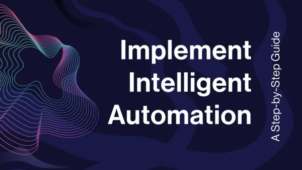 How to Implement Intelligent Automation: A Step-by-Step Guide