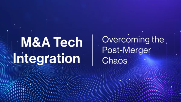 M&A Tech Integration: Overcoming the Post-Merger Chaos